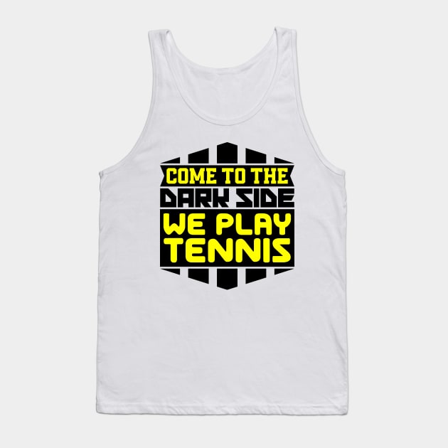 Come to the dark side we play tennis Tank Top by colorsplash